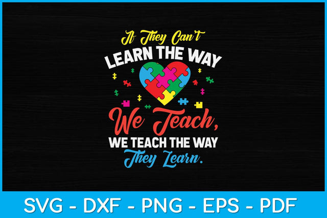 If They Can't Learn The Way We Teach Autism Awareness Teacher Svg Design SVG artprintfile 