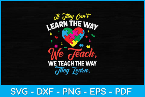 If They Can't Learn The Way We Teach Autism Awareness Teacher Svg Design SVG artprintfile 