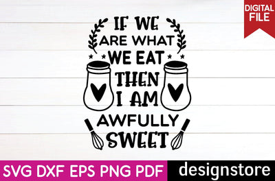 if we are what we eat then i am awfully sweet svg SVG designstore 