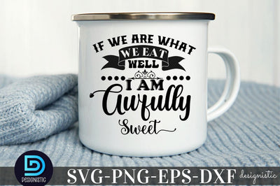 If we are what we eat well I am Awfully Sweet, Kitchen Monogram SVG SVG DESIGNISTIC 
