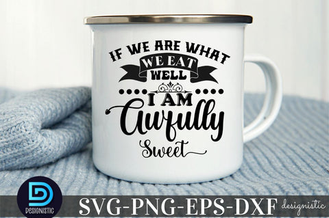 If we are what we eat well I am Awfully Sweet, Kitchen Monogram SVG SVG DESIGNISTIC 