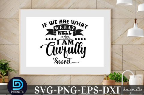 If we are what we eat well I am Awfully Sweet, Kitchen Monogram SVG SVG DESIGNISTIC 