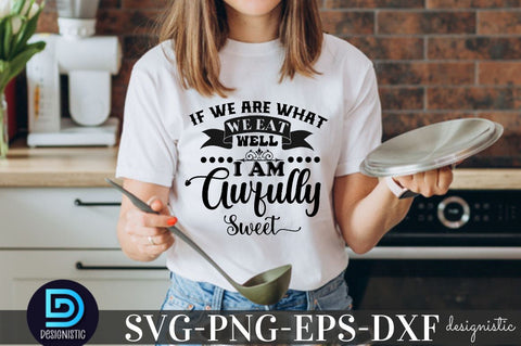 If we are what we eat well I am Awfully Sweet, Kitchen Monogram SVG SVG DESIGNISTIC 