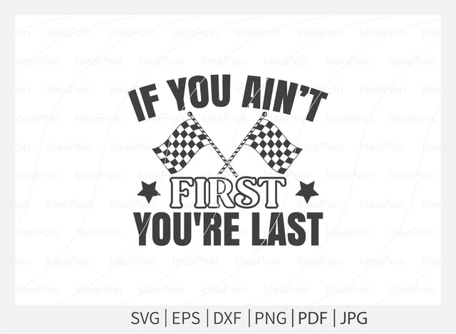 If you aint first youre last Svg, Car Racing Svg File, car racing t shirt design, Racing Svg Design, Checkered Flag, car racing, Cut Files for Crafters, Svg, Png, Dxf, Jpg SVG Dinvect 