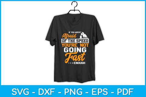 If You Aren't Afraid Of The Speed You're Not Going Fast Enough Svg Cutting File SVG Helal 