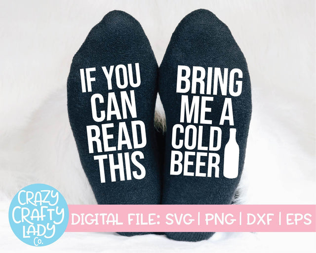 If You Can Read This, Bring Me a Cold Beer | Funny Socks SVG Cut File SVG Crazy Crafty Lady Co. 