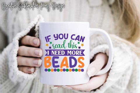 If You Can Read This I Need More Beads Sublimation Creativeart88 