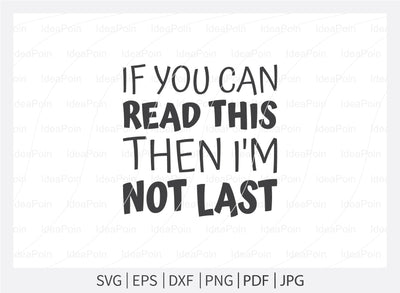 If you can read this then i'm not last Svg, Running SVG, Cross Country Runner Svg, Running Svg Bundle, Workout Svg, Digital Download, Png, Running Jpg, Run Dxf SVG Dinvect 