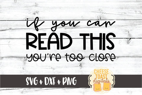 If You Can Read This You're Too Close - Introvert SVG PNG DXF Cut Files SVG Cheese Toast Digitals 