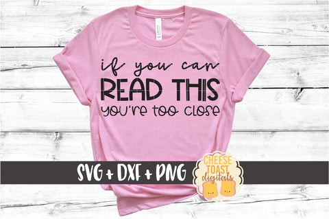 If You Can Read This You're Too Close - Introvert SVG PNG DXF Cut Files SVG Cheese Toast Digitals 