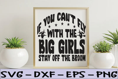 If You Can't Fly with the Big Girls, Stay off the Broom SVG thesvgfactory 