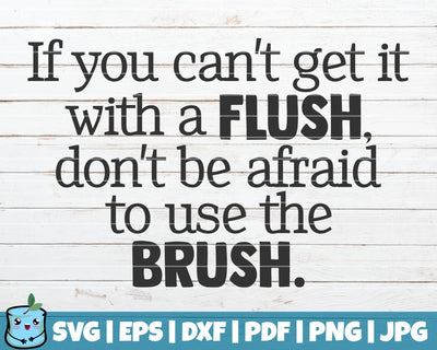If You Can't Get It With A Flush, Don't Be Afraid To Use The Brush SVG MintyMarshmallows 