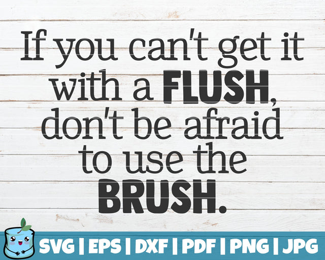 If You Can't Get It With A Flush, Don't Be Afraid To Use The Brush SVG MintyMarshmallows 