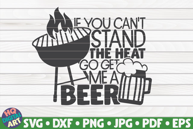 If you can't stand the heat go get me a beer SVG | Barbecue quote SVG HQDigitalArt 