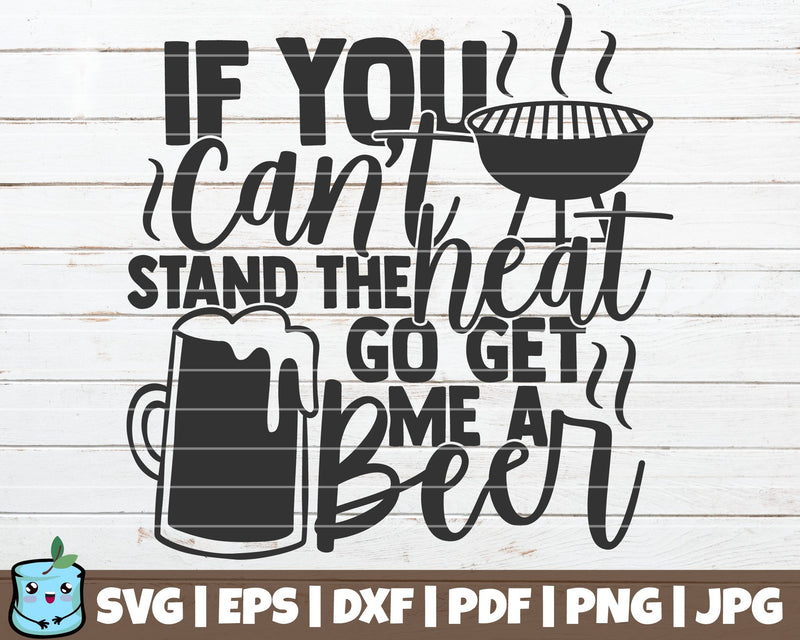 If You Can't Stand The Heat Go Get Me A Beer SVG MintyMarshmallows 