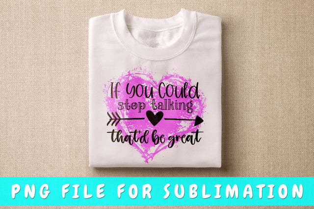 If You Could Stop Talking That'd Be Great PNG, Funny Design For Sublimation Sublimation HappyDesignStudio 