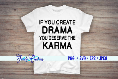 If you create Drama You Deserve The Karma SVG Family Creations 