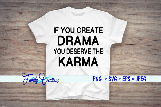 If you create Drama You Deserve The Karma SVG Family Creations 