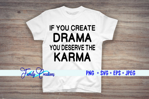 If you create Drama You Deserve The Karma SVG Family Creations 