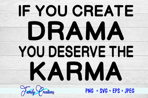 If you create Drama You Deserve The Karma SVG Family Creations 