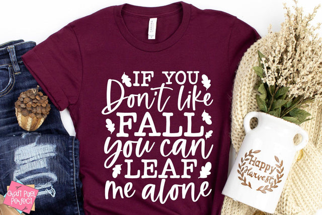 If You Don't Like Fall You Can Leaf Me Alone, Fall Svg, Fall Quote Svg SVG Craft Pixel Perfect 