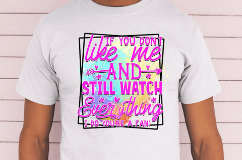 If you don't like me and Sublimation PNG, Funny Quotes Sublimation Design Sublimation Regulrcrative 