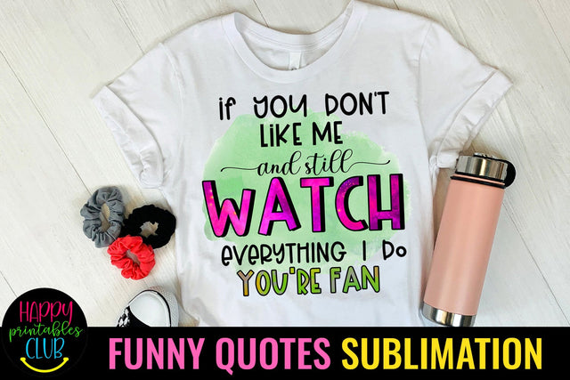 If You Don't Like Me- Funny Quotes Sublimation PNG-Sarcasm PNG Sublimation Happy Printables Club 