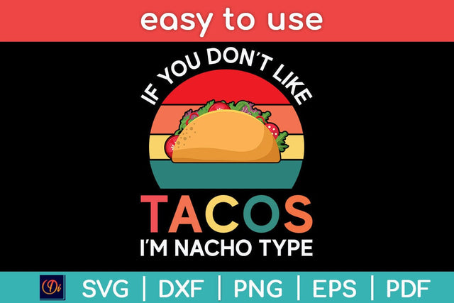 If You Don't Like Taco Im Nacho Type Tacos Funny Svg Design SVG artprintfile 