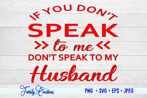 If You Don't Speak to me Don't Speak to My Husband SVG Family Creations 