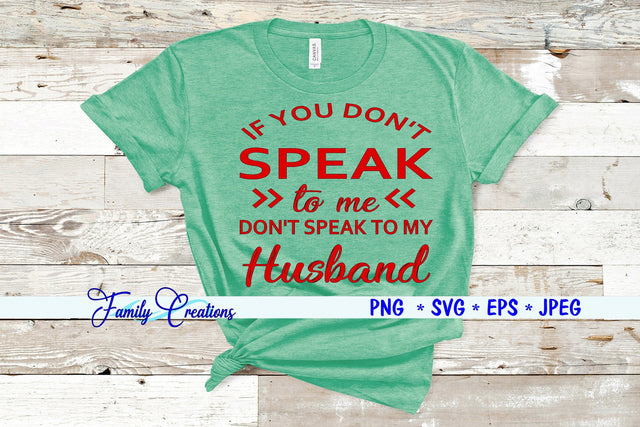 If You Don't Speak to me Don't Speak to My Husband SVG Family Creations 