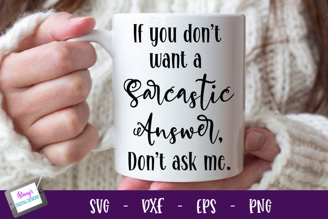 If you don't want a sarcastic answer don't ask me | Funny SVG SVG Stacy's Digital Designs 