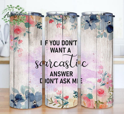 If You Don't Want A Sarcastic Design Png, Funny Sarcastic 20oz Skinny Tumbler, Sarcastic Quote Tumbler Design, Floral and Wood Tumbler Wrap, Instant Download Sublimation AdriOP 