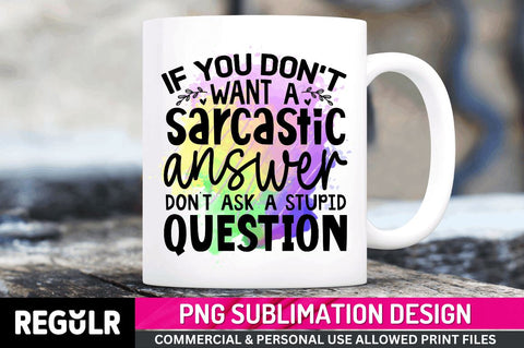 If you don't want a sarcastic Sublimation PNG, Funny Quotes Sublimation Design Sublimation Regulrcrative 