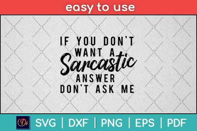If You Don't Want a Sarcastic Svg Design SVG artprintfile 