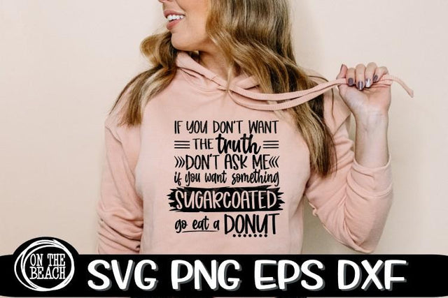 If You Don't Want The Truth - Sugarcoated Donut - Sassy SVG SVG On the Beach Boutique 