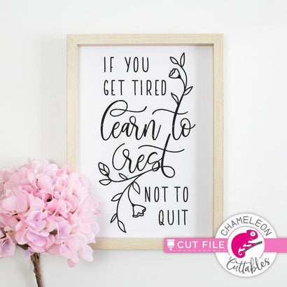 If you get tired learn to rest not to quit - Inspirational Quote File - SVG PNG DXF EPS JPEG SVG Chameleon Cuttables 