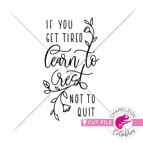 If you get tired learn to rest not to quit - Inspirational Quote File - SVG PNG DXF EPS JPEG SVG Chameleon Cuttables 