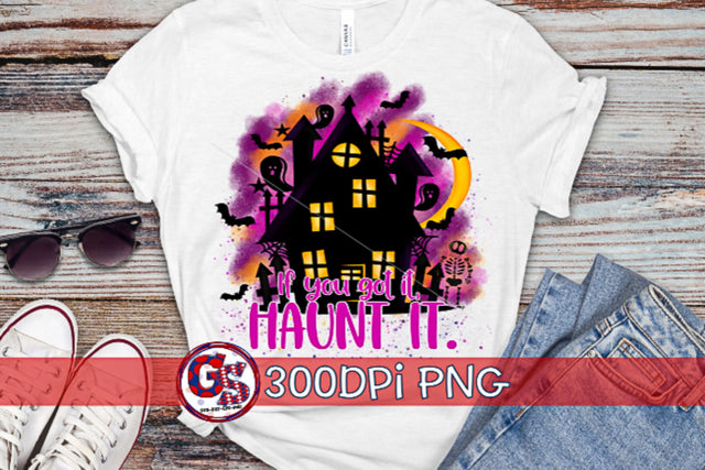 If You Got It, Haunt It PNG for Sublimation-Halloween PNG Sublimation Greedy Stitches 