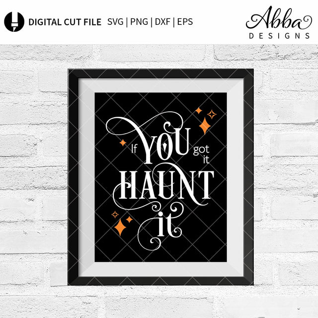 If You Got It, Haunt It SVG Abba Designs 
