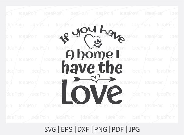 If you have a home I have the love Svg, Pet Adoption svg, Pet Adoption SVG Design, Dogs SVG, Dog Life svg, Pet Adoption and Rescue, Dog Mom, Dog png, Dog jpg, Dog dxf SVG Dinvect 