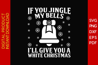 If You Jingle My Bells I'll Give You A White Christmas SVG PNG PDF Cut File SVG Creativedesigntee 