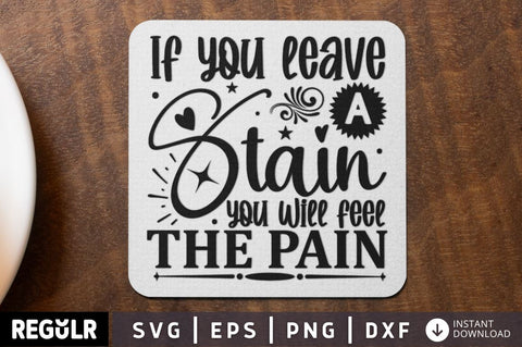 If you leave a stain you will feel the pain SVG SVG Regulrcrative 
