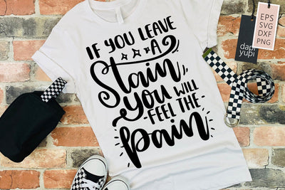 If You Leave A Stain You Will Fell The Pain SVG dapiyupi store 