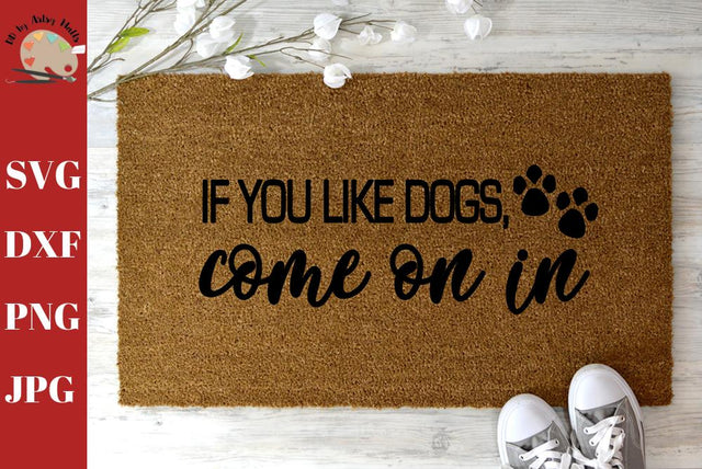 If You Like Dogs Come On In - Diy welcome mat - funny doormat - front door sign decal svg dxf SVG The Artsy Spot 