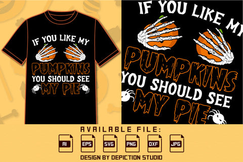 If You Like My Pumpkins You Should See My Pie T Shirt, Skeleton Hand Pumpkin Shirt, Halloween Spider Shirt, Happy Halloween Shirt Print Template SVG Depiction Studio 