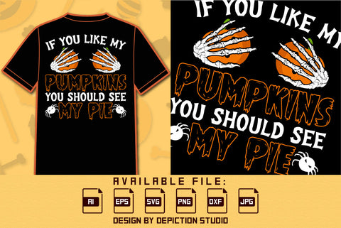 If You Like My Pumpkins You Should See My Pie T Shirt, Skeleton Hand Pumpkin Shirt, Halloween Spider Shirt, Happy Halloween Shirt Print Template SVG Depiction Studio 
