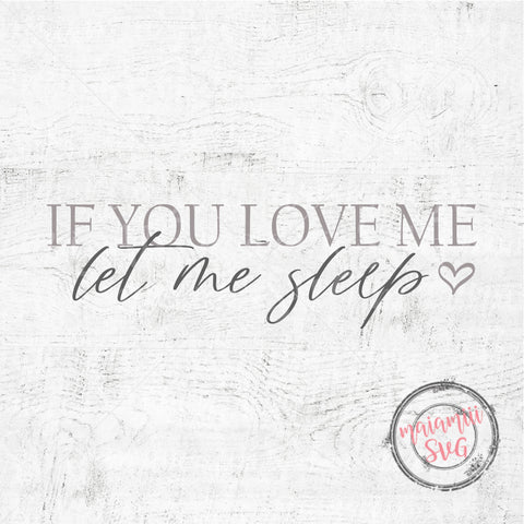 If You Love Me Let Me Sleep, Bedroom Sign Svg, Sarcastic Svg, Modern Farmhouse Svg, Funny Svg SVG MaiamiiiSVG 