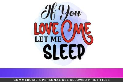If you love me let me sleep Sublimation PNG Sublimation Regulrcrative 