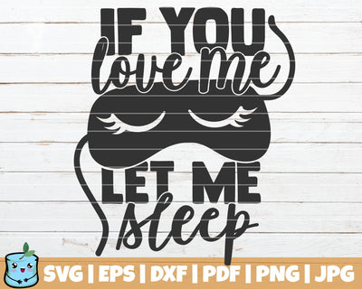 If You Love Me Let Me Sleep SVG MintyMarshmallows 