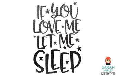 If You Love Me Let Me Sleep SVG Sarah Hurley 